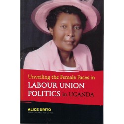 Unveiling the Female Faces in Labour Union Politics in Uganda