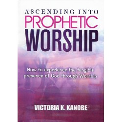 ASCENDING INTO PROPHETIC WORSHIP
